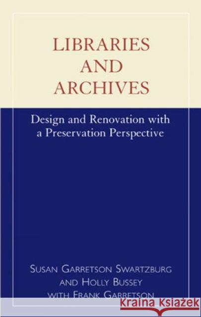 Libraries and Archives: Design and Renovation with a Preservation Perspective Swartzburg, Susan Garretson 9780810835603 Scarecrow Press, Inc.