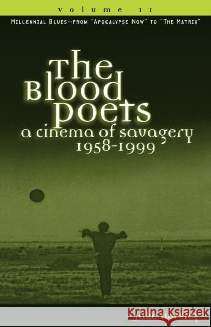 The Blood Poets: A Cinema of Savagery, 1958-1999, Volume II Horsley, Jake 9780810836709 Scarecrow Press