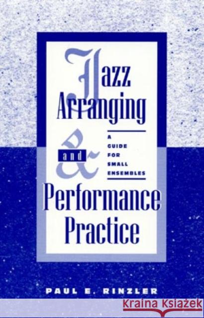 Jazz Arranging and Performance Practice: A Guide for Small Ensembles Rinzler, Paul E. 9780810836891 Scarecrow Press