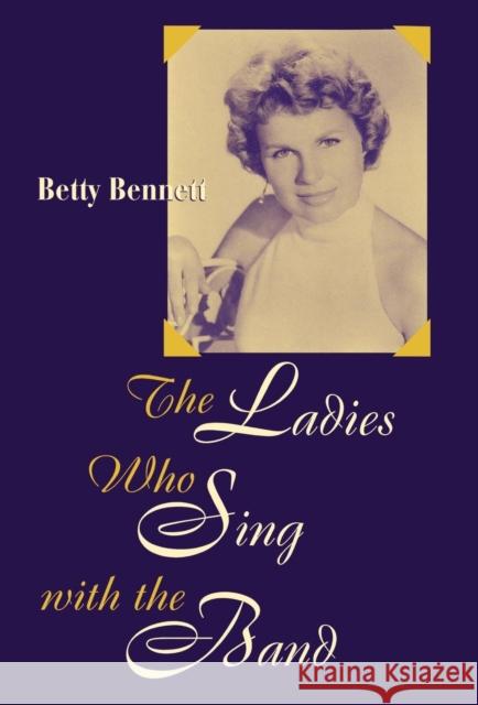 The Ladies Who Sing With the Band Betty Lowe Betty Bennett 9780810837140 Scarecrow Press