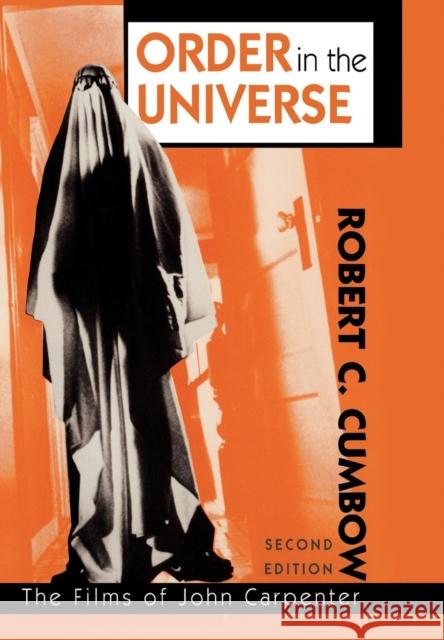 Order in the Universe: The Films of John Carpenter, 2nd Edition Cumbow, Robert C. 9780810837195 Scarecrow Press