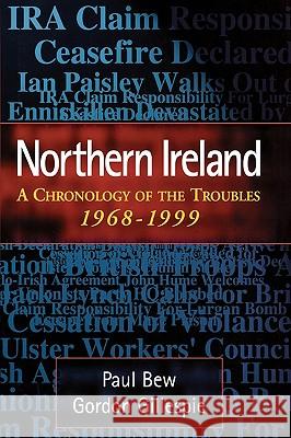 Northern Ireland: A Chronology of the Troubles, 1968-1999 Paul Bew Gordon Gillespie 9780810837355