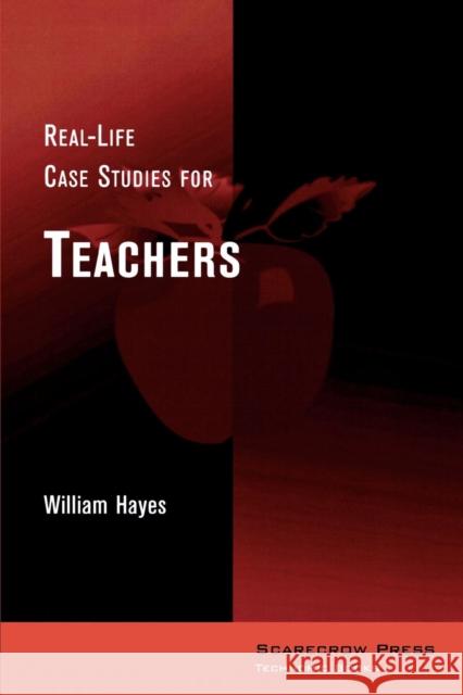 Real-Life Case Studies for Teachers William Hayes 9780810837485 Rowman & Littlefield Education