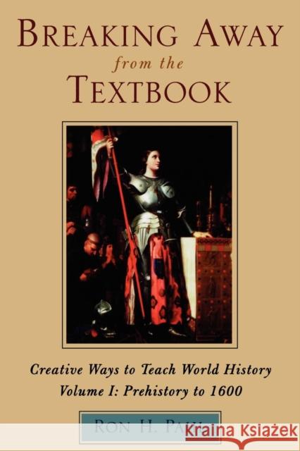 Breaking Away from the Textbook: Creative Ways to Teach World History, Volume I Pahl, Ron H. 9780810837591 Rowman & Littlefield Education