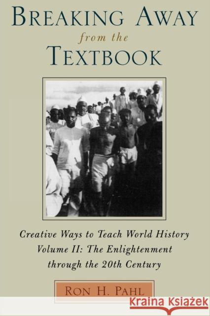 Breaking Away from the Textbook: Creative Ways to Teach World History, Volume II Pahl, Ron H. 9780810837607 Rowman & Littlefield Education