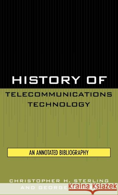 History of Telecommunications Technology: An Annotated Bibliography Sterling, Christopher H. 9780810837812