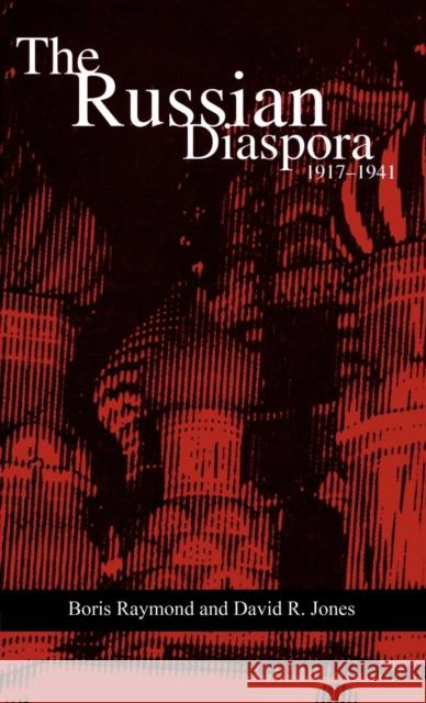 The Russian Diaspora: 1917-1941 Boris Raymond David R. Jones 9780810837867 Scarecrow Press