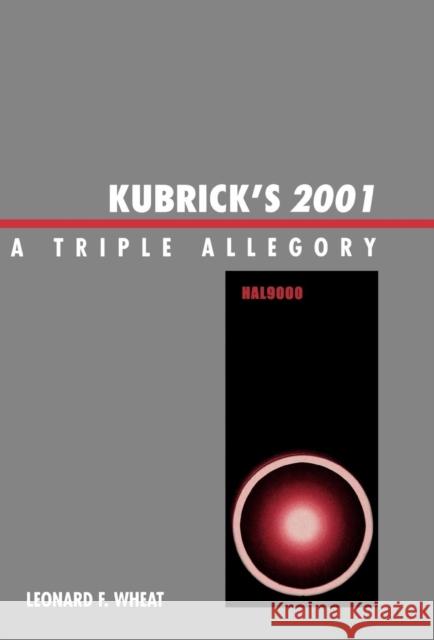 Kubrick's 2001: A Triple Allegory Wheat, Leonard F. 9780810837966 Scarecrow Press