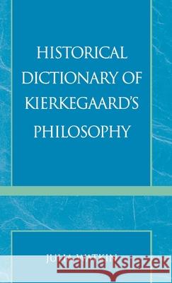 Historical Dictionary of Kierkegaard's Philosophy Julia Watkin 9780810838178