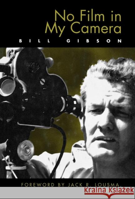 No Film in My Camera Bill Gibson 9780810838451 Scarecrow Press