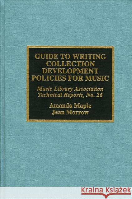Guide to Writing Collection Development Policies for Music Amanda Maple 9780810838659