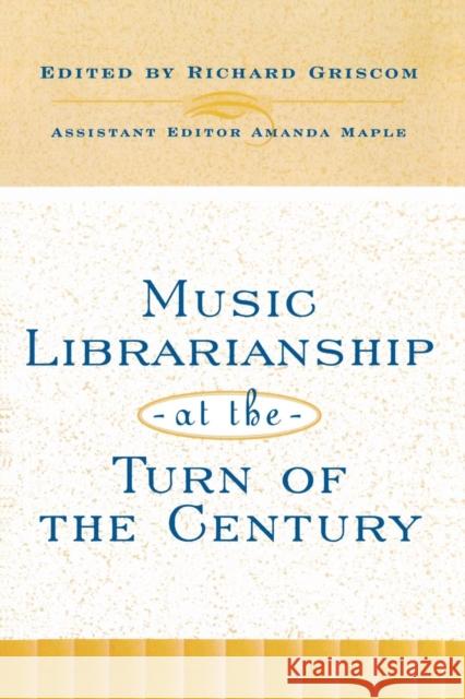 Music Librarianship at the Turn of the Century Richard Griscom Richard Griscom 9780810838666 Scarecrow Press