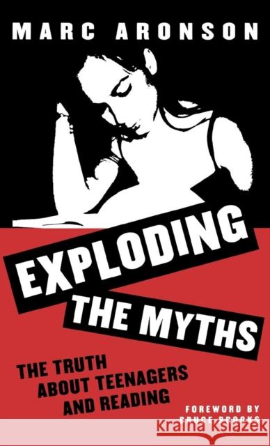Exploding the Myths: The Truth about Teenagers and Reading Aronson, Marc 9780810839045