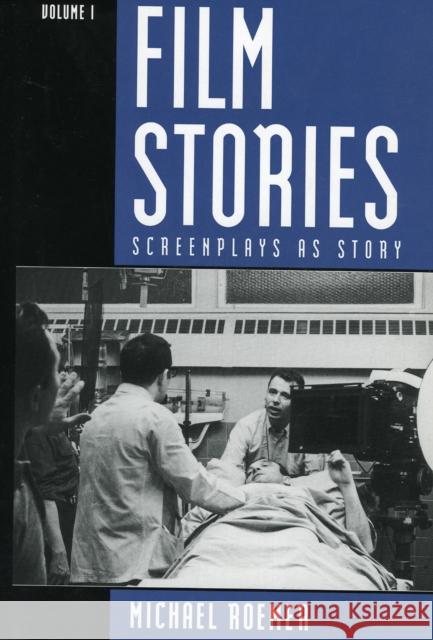 Film Stories: Screenplays as Story, Volume 1 Roemer, Michael 9780810839090 Scarecrow Press