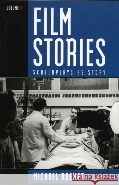 Film Stories: Screenplays as Story, Volume 1 Roemer, Michael 9780810839106 Scarecrow Press