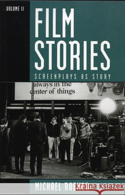 Film Stories: Screenplays as Story, Volume 2 Roemer, Michael 9780810839120 Scarecrow Press
