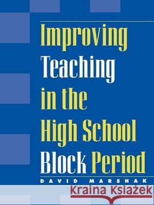 Improving Teaching in the High School Block Period David Marshak 9780810839236 Rowman & Littlefield Education