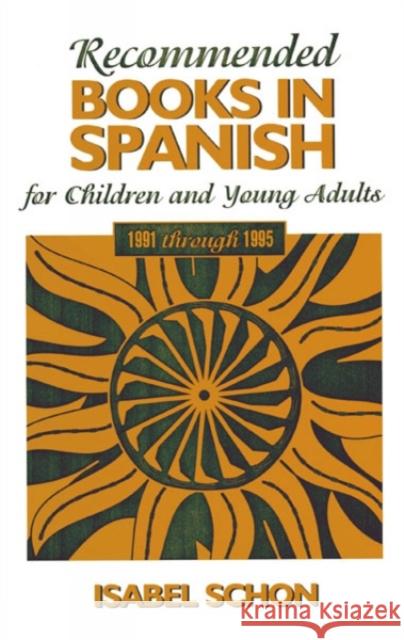 Recommended Books in Spanish for Children and Young Adults: 1991-1995 Schon, Isabel 9780810839373 Scarecrow Press, Inc.
