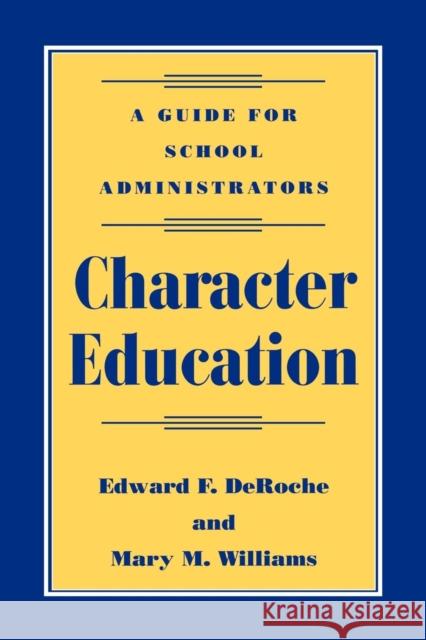 Character Education: A Guide for School Administrators Deroche, Edward F. 9780810839601 Rowman & Littlefield Education