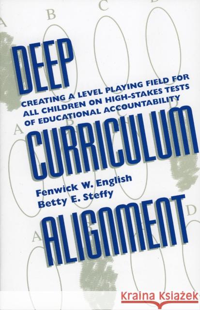 Deep Curriculum Alignment: Creating a Level Playing Field for All Children on High-Stakes Tests of Accountability English, Fenwick W. 9780810839717 Rowman & Littlefield Education