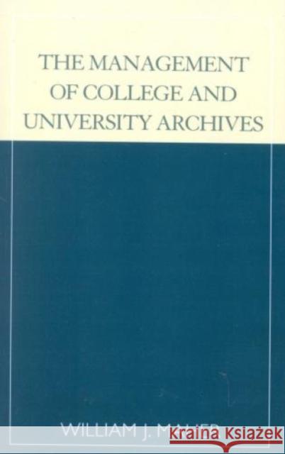 The Management of College and University Archives William J. Maher 9780810839878 Scarecrow Press