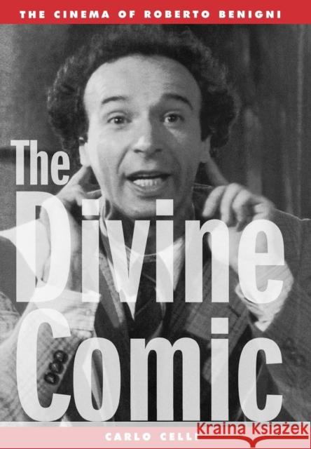 The Divine Comic: The Cinema of Roberto Benigni Celli, Carlo 9780810840003 Scarecrow Press