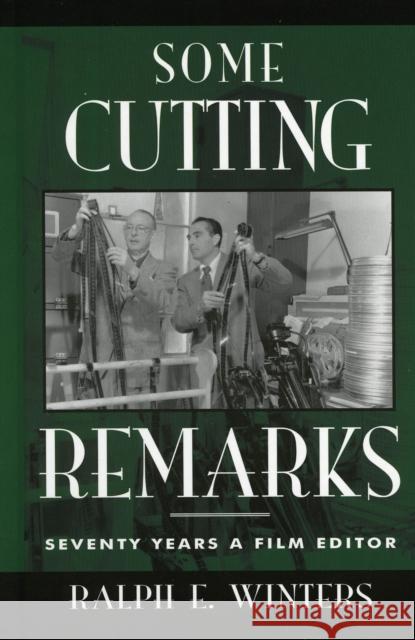 Some Cutting Remarks: Seventy Years a Film Editor Winters, Ralph E. 9780810840249 Scarecrow Press