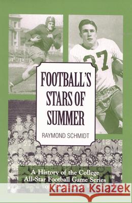 Football's Stars of Summer: A History of the College All Star Football Game Series of 1934-1976 Schmidt, Raymond 9780810840270 Scarecrow Press