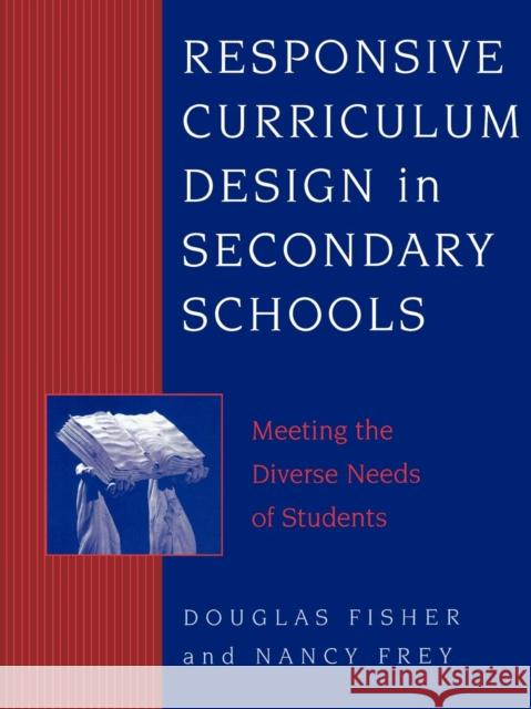 Responsive Curriculum Design in Secondary Schools: Meeting the Diverse Needs of Students Fisher, Douglas 9780810840300