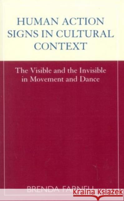 Human Action Signs in Cultural Context: The Visible and the Invisible in Movement and Dance Farnell, Brenda 9780810840331 Scarecrow Press