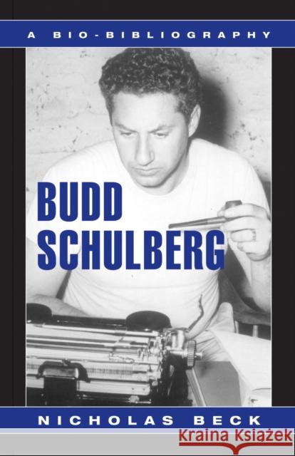 Budd Schulberg: A Bio-Bibliography Beck, Nicholas 9780810840355 Scarecrow Press