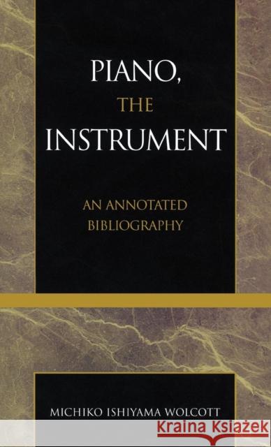 Piano, the Instrument: An Annotated Bibliography Wolcott, Michiko Ishiyama 9780810840522