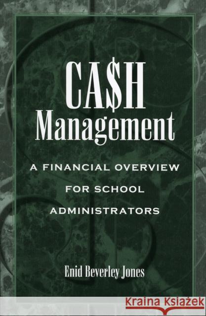 Cash Management: A Financial Overview for School Administrators Jones, Enid Beverley 9780810840676