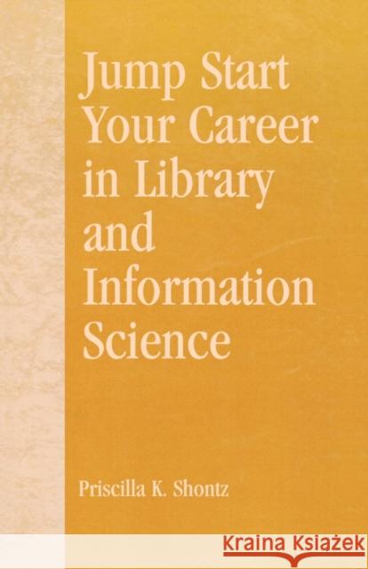 Jump Start Your Career in Library and Information Science Priscilla K. Shontz 9780810840843 Scarecrow Press