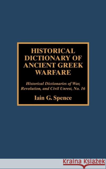 Historical Dictionary of Ancient Greek Warfare Iain G. Spence 9780810840997 Scarecrow Press