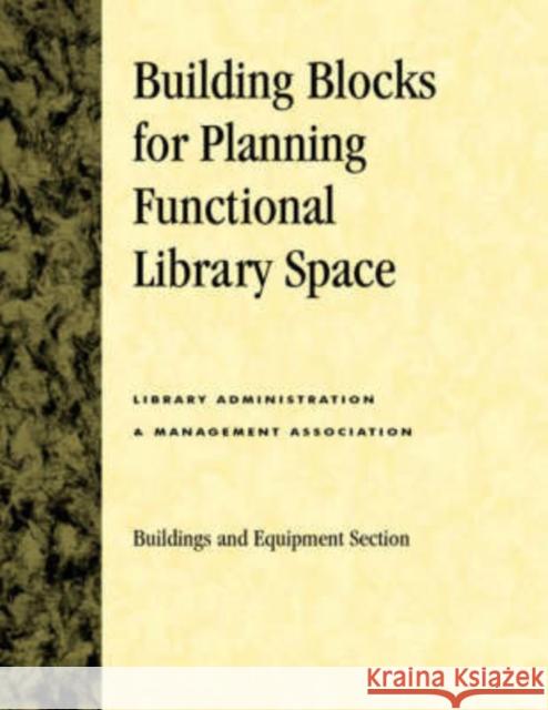 Building Blocks for Planning Functional Library Space Library Administration & Management Asso 9780810841369 Scarecrow Press, Inc.