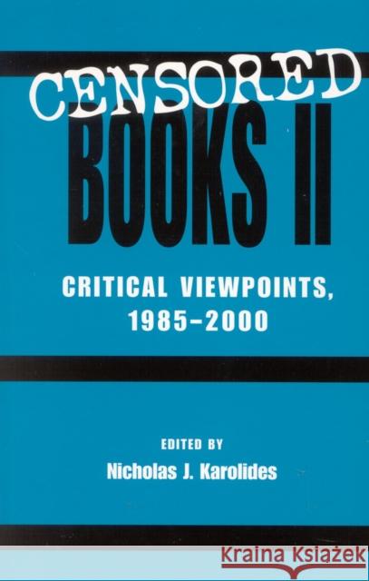 Censored Books II: Critical Viewpoints, 1985-2000 Karolides, Nicholas J. 9780810841475 Scarecrow Press