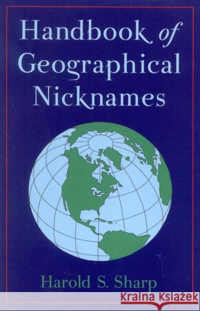 Handbook of Geographical Nicknames Harold S. Sharp 9780810841611 Scarecrow Press
