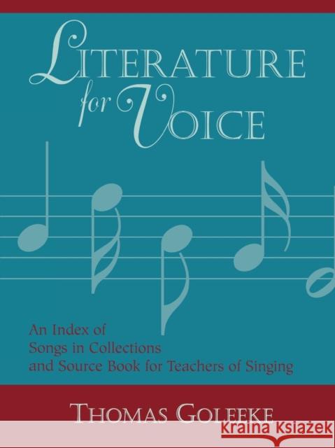Literature for Voice: An Index of Songs in Collections and Source Book for Teachers of Singing, Volume 1 Goleeke, Thomas 9780810841628 Scarecrow Press