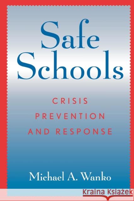 Safe Schools: Crisis Prevention and Response Wanko, Michael a. 9780810841758 Rowman & Littlefield Education