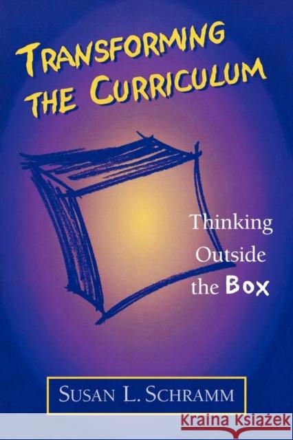 Transforming the Curriculum: Thinking Outside the Box Schramm, Susan L. 9780810841772 Rowman & Littlefield Education