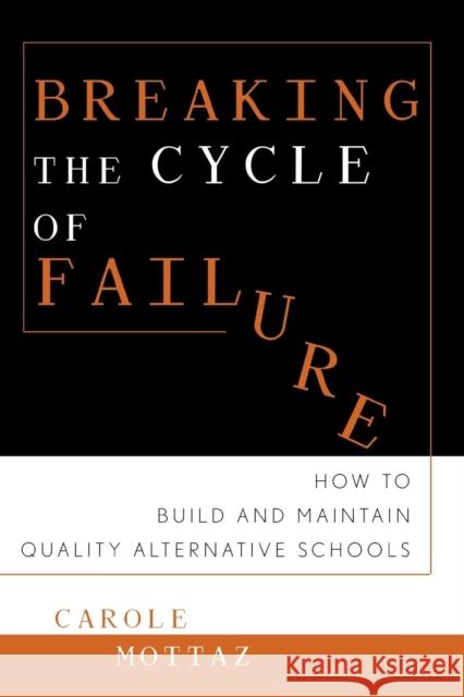 Breaking the Cycle of Failure: How to Build and Maintain Quality Alternative Schools Mottaz, Carole 9780810841918 Rowman & Littlefield Education