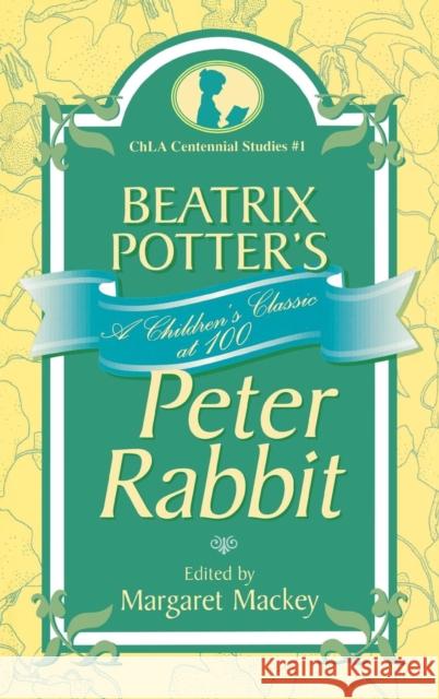 Beatrix Potter's Peter Rabbit: A Children's Classic at 100 Mackey, Margaret 9780810841970 Scarecrow Press