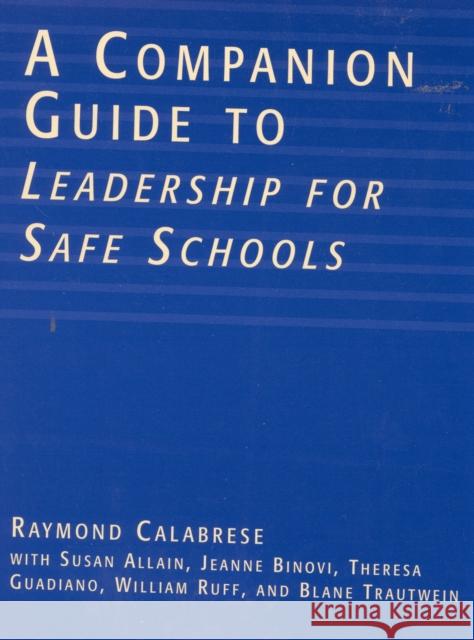 A Companion Guide to Leadership for Safe Schools Raymond L. Calabrese Susan Allain 9780810842052
