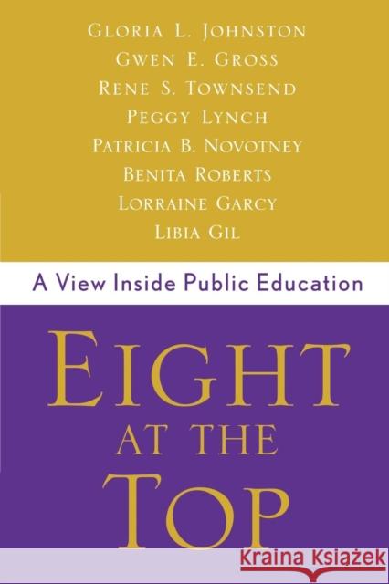 Eight at the Top: A View Inside Public Education Johnston, Gloria 9780810842151 Rowman & Littlefield Education