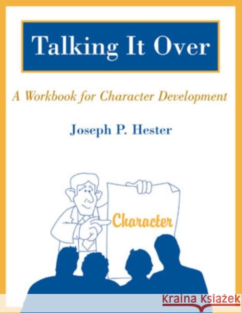 Talking It Over: A Workbook for Character Development Hester, Joseph P. 9780810842694 Rowman & Littlefield Education