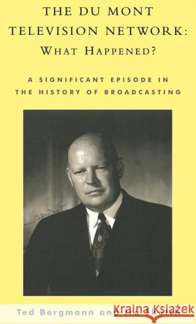 The Du Mont Television Network: What Happened?: A Significant Episode in the History of Broadcasting Bergmann, Ted 9780810842700