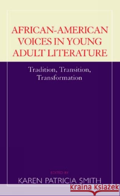 African-American Voices in Young Adult Literature: Tradition, Transition, Transformation Smith, Karen Patricia 9780810842724 Scarecrow Press