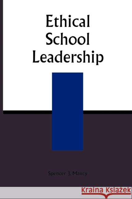 Ethical School Leadership Spencer J. Maxcy 9780810842779 Rowman & Littlefield Education