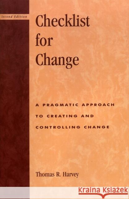 Checklist for Change: A Pragmatic Approach for Creating and Controlling Change Harvey, Thomas R. 9780810842939